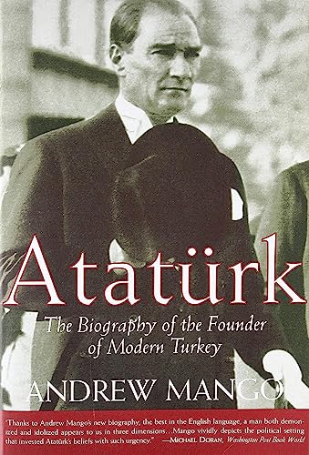 Ataturk: The Biography Of The Founder Of Modern Turkey By Andrew Mango ...