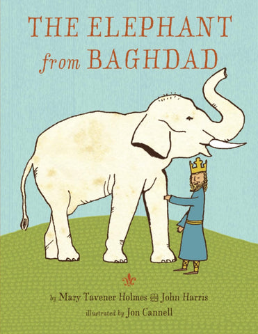 The Elephant from Baghdad by Mary Tavener Holmes and John Harris, Illustrated by Jon Gannell