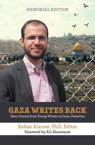 Gaza Writes Back, Memorial Edition: Short Stories from Young Writers in Gaza, Palestine by Refaat Alareer