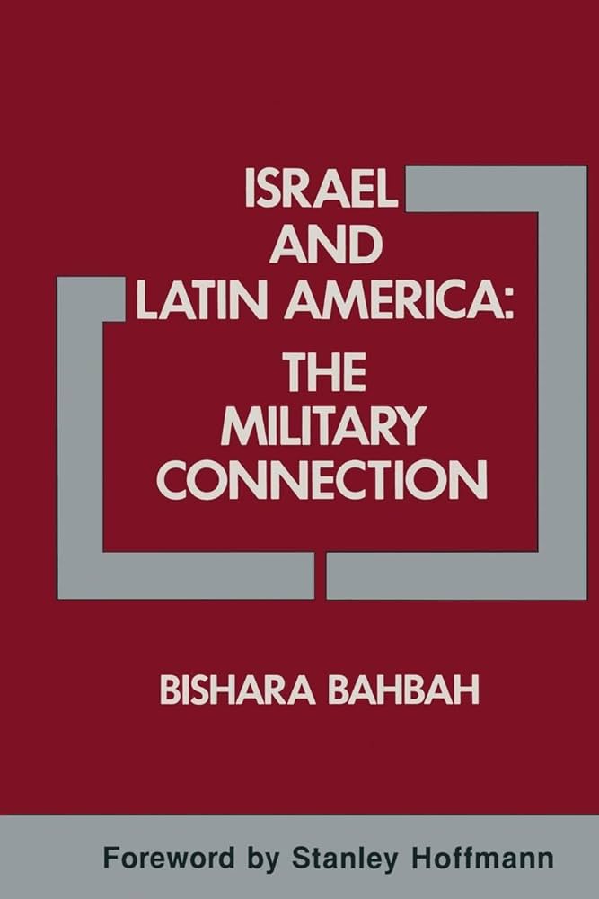 Israel and Latin America: The Military Connection by Bishara Bahbah