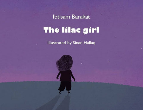 The Lilac Girl by Ibtisam Barakat, Illustrated by Sinan Hallaq