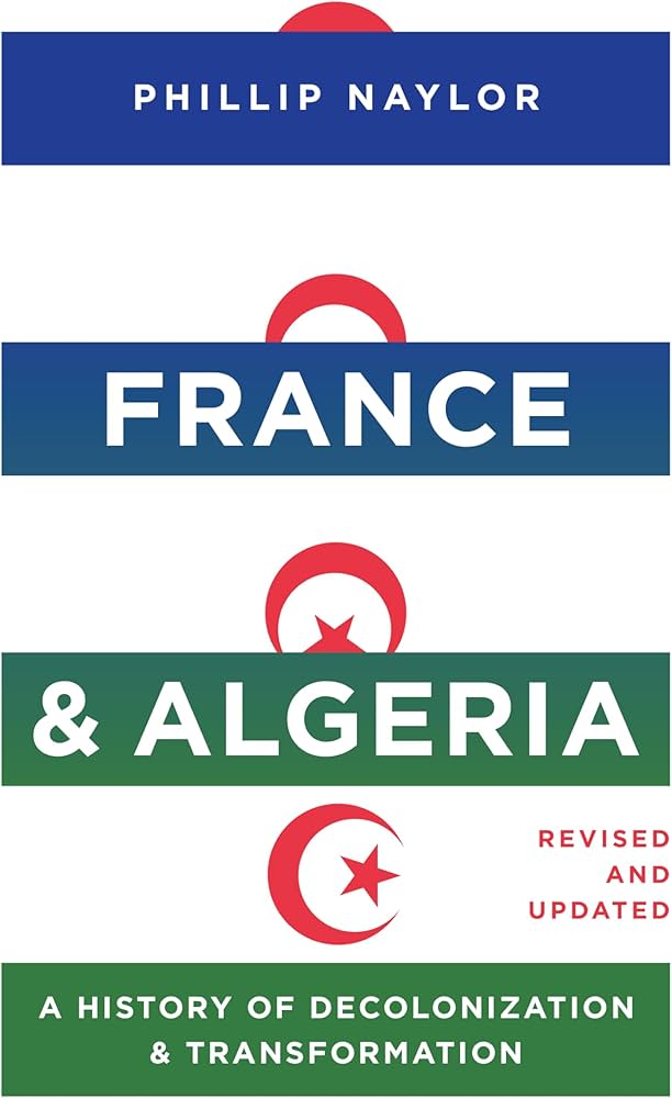 France and Algeria: A History of Decolonization and Transformation by Philip Naylor