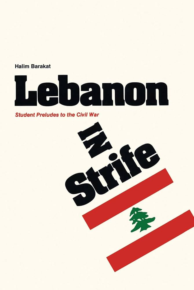 Lebanon in Strife: Student Preludes to the Civil War by Halim Barakat