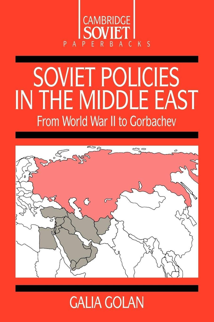 Soviet Policies in the Middle East: From World War Two to Gorbachev by Galia Golan