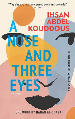 A Nose and Three Eyes: A Novel by Ihsan Abdel Kouddous, Translated by Jonathan Smolin