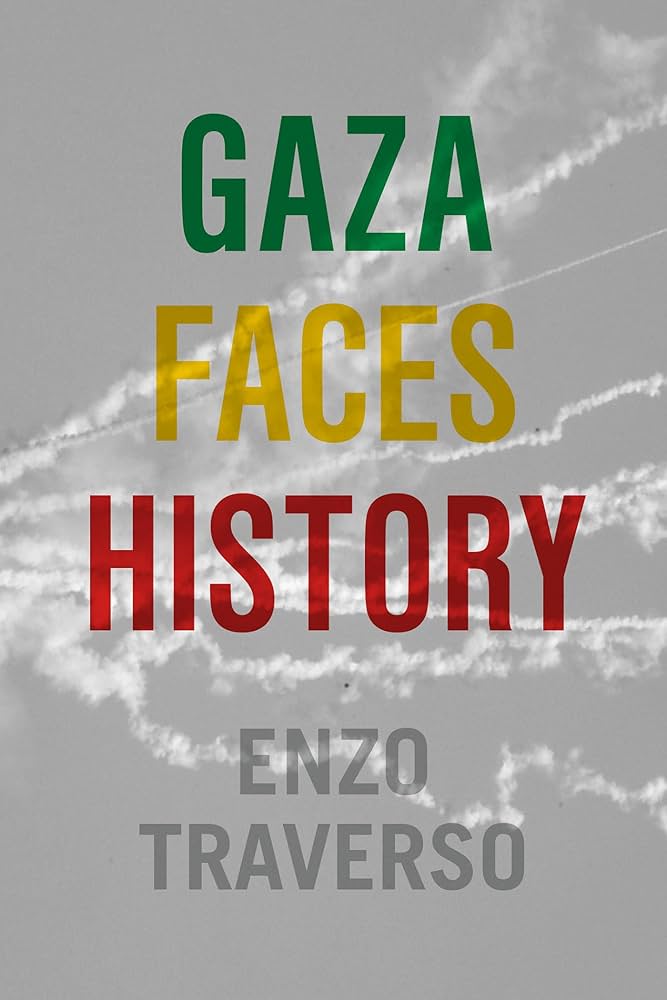 Gaza Faces History by Enzo Traverso, Translated by Willard Wood ...