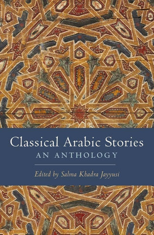 Classical Arabic Stories: An Anthology Edited by Salma Khadra Jayyusi