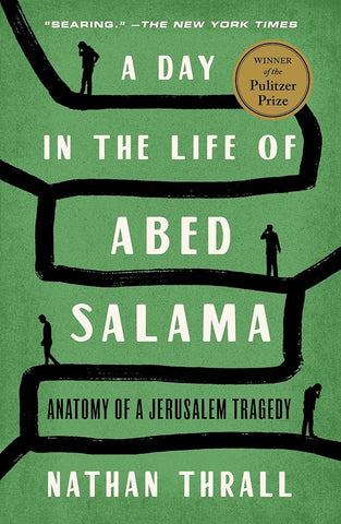 A Day in the Life of Abed Salama: Anatomy of a Jerusalem Tragedy by Nathan Thrall