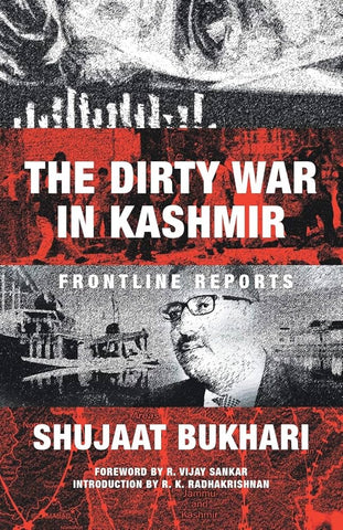 The Dirty War In Kashmir - Frontline Reports by Shujaat Bukhari