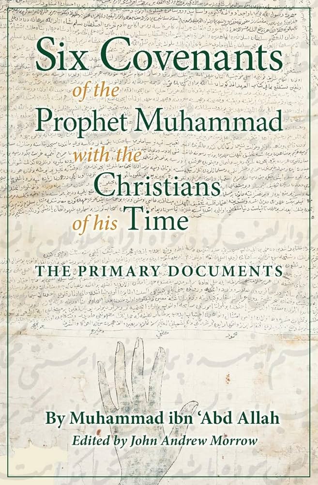 Six Covenants of the Prophet Muhammad with the Christians of His Time: The Primary Documents