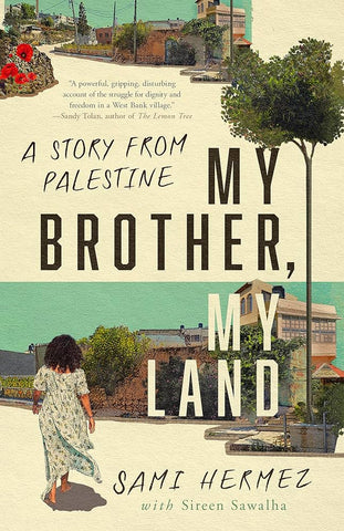 My Brother, My Land: A Story from Palestine by Sami Hermez