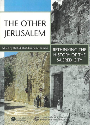 The Other Jerusalem: Rethinking the History of the Sacred City Edited by Rashid Khalidi and Salim Tamari