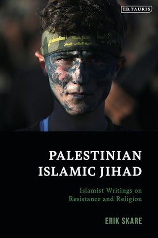 Palestinian Islamic Jihad: Islamist Writings on Resistance and Religion by Erik Skare