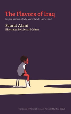 The Flavors of Iraq: Impressions of My Vanished Homeland by Feurat Alani, Illustrated by Leonard Cohen