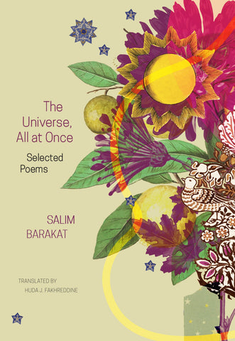 The Universe, All at Once: Selected Poems by Salim Barakat, Translated by Huda Fakhreddine