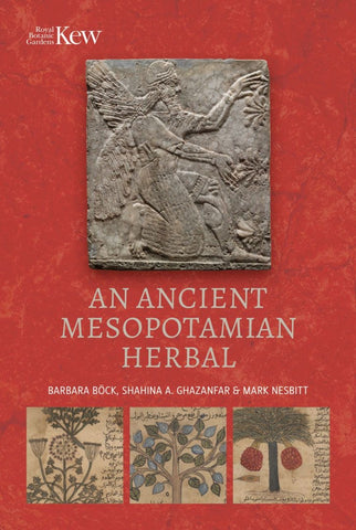 An Ancient Mesopotamian Herbal by Barbara Bock, Shanina A. Ghazanfar and Mark Nesbitt