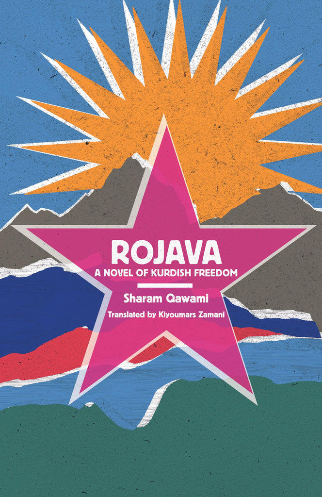 Rojava: A Novel of Kurdish Freedom by Sharam Qawami, Translated by Kiyoumars Zamani