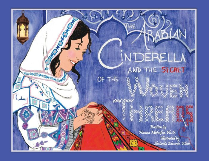 The Arabian Cinderella and the Secret of the Woven Threads by Hamsa Mahafza