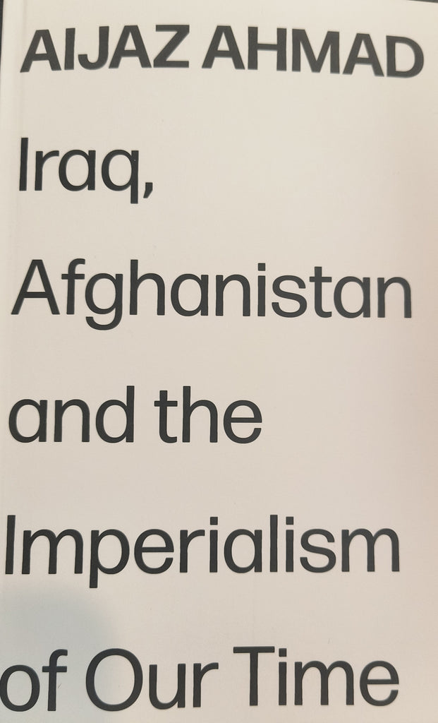 Iraq, Afghanistan, and the Imperialism of Our Time by Aijaz Ahmad