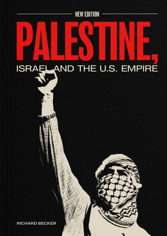 Palestine, Israel, and U.S. Empire (Second Edition) by Richard Becker