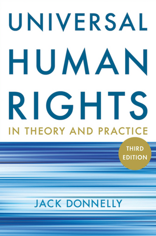 Universal Human Rights in Theory and Practice (Third Edition) by Jack Donnelly