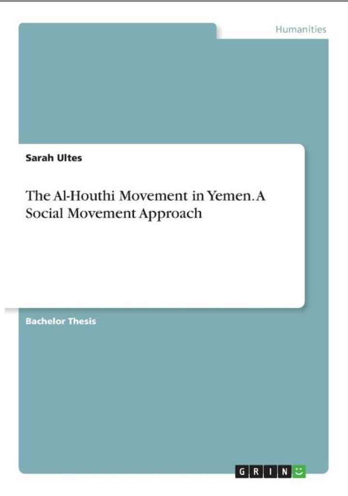 The Al-Houthi Movement in Yemen: A Social Movement Approach (Bachelor Thesis) by Sarah Ultes