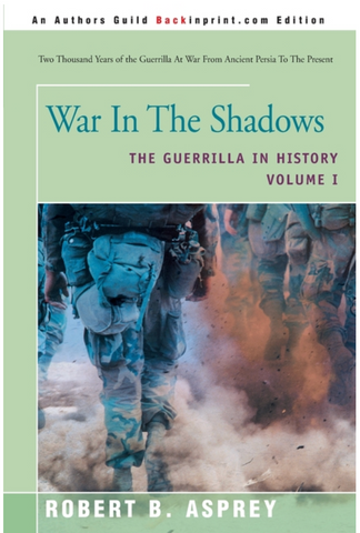 War in the Shadows: The Guerrilla in History Volume 1 by Robert B Asprey