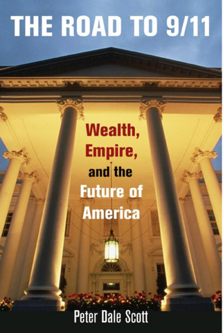 The Road to 9/11: Wealth, Empire, and the Future of America by Peter Dale Scott