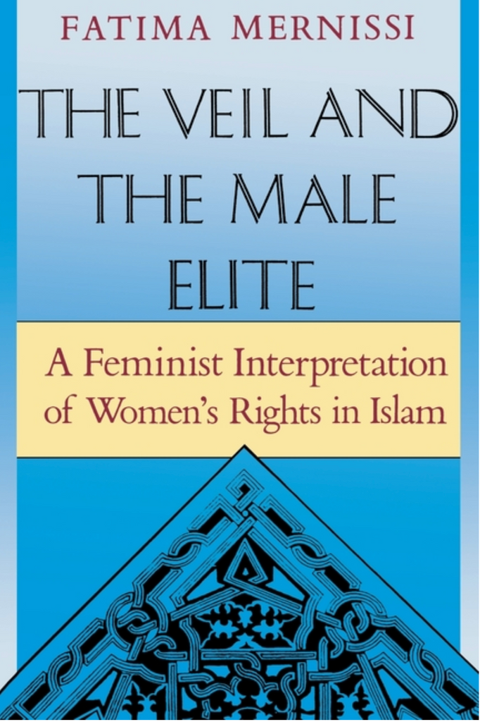 he Veil and the Male Elite: A Feminist Interpretation of Women's Rights in Islam by Fatima Mernissi