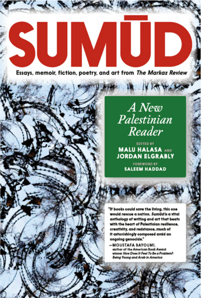 Sumud: A New Palestinian Reader edited by Malu Halasa and Jordan Elgrably