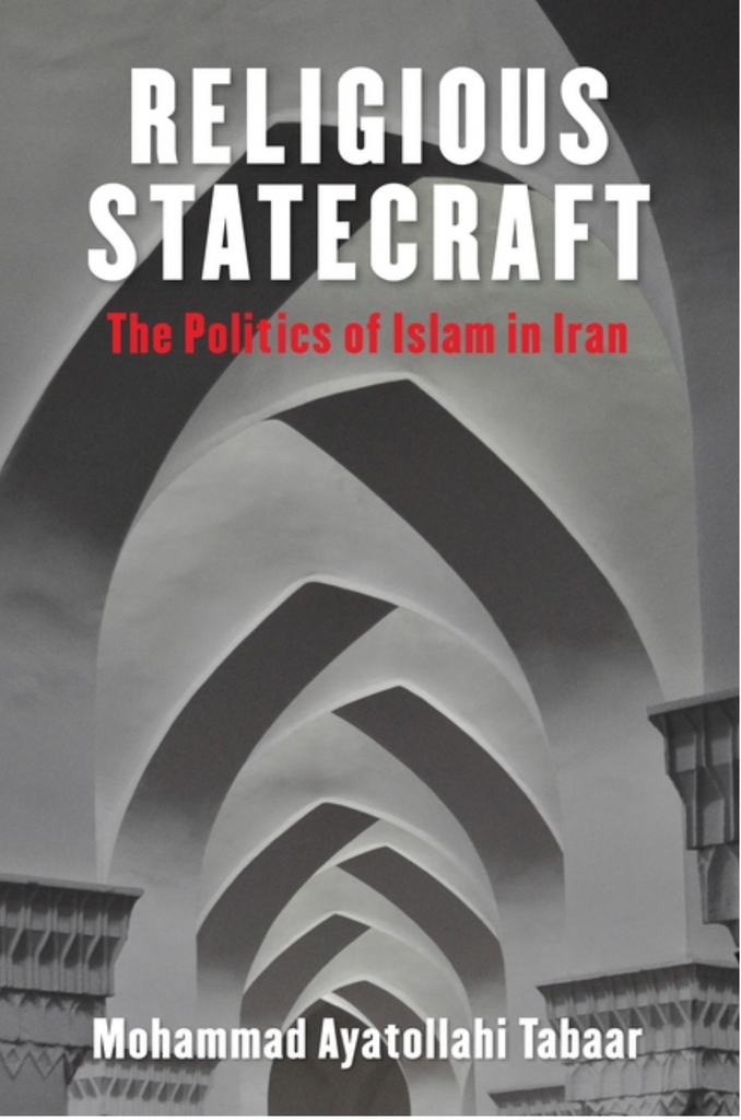 Religious Statecraft: The Politics of Islam in Iran by Mohammad Ayatollahi Tabaar