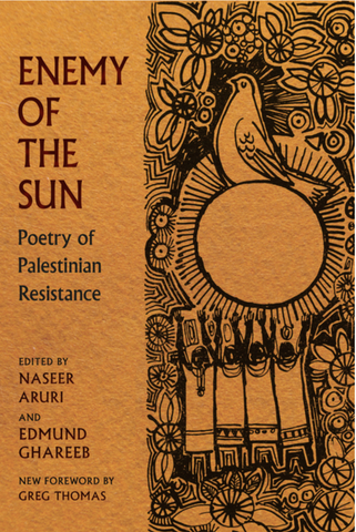 PREORDER (5/6/25) Enemy of the Sun: Poetry of Palestinian Resistance by Naseer H. Aruri, Edmund Ghareeb and Greg Thomas