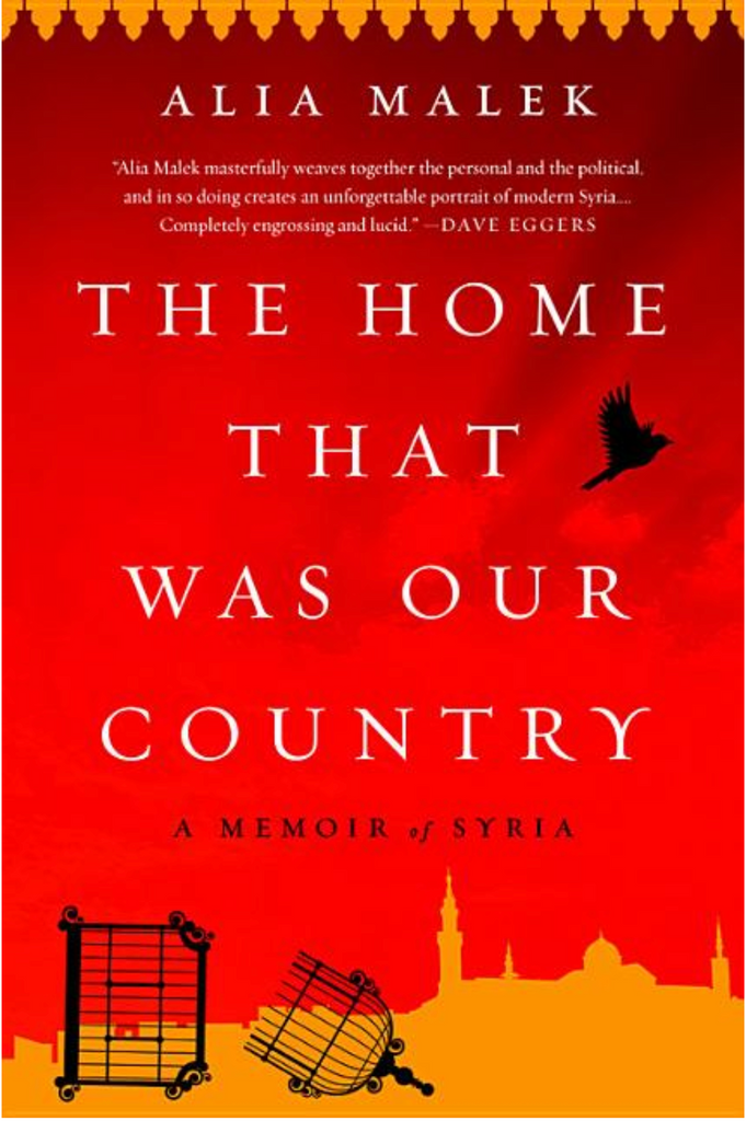 The Home That Was Our Country: A Memoir of Syria by Alia Malek