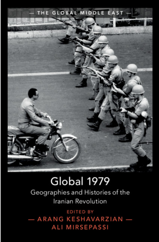 Global 1979: Geographies and Histories of the Iranian Revolution by Arang Keshavarzian