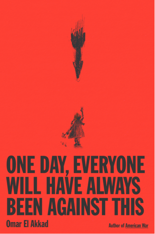 One Day, Everyone Will Have Always Been Against This by Omar El Akkad