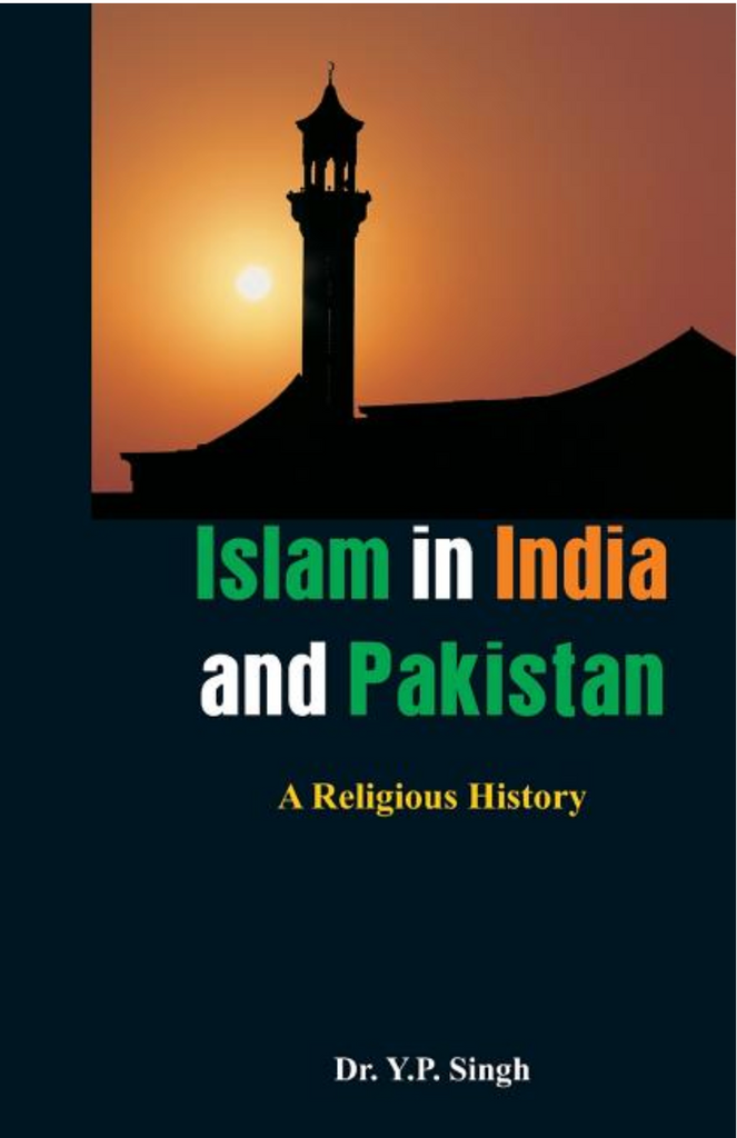 Islam in India and Pakistan: A Religious History by Dr. Y.P. Singh