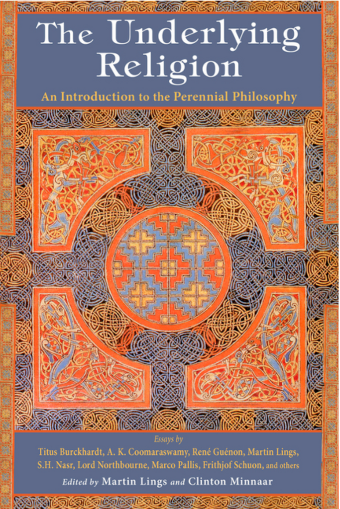 The Underlying Religion: An Introduction to the Perennial Philosphy by Martin Lings