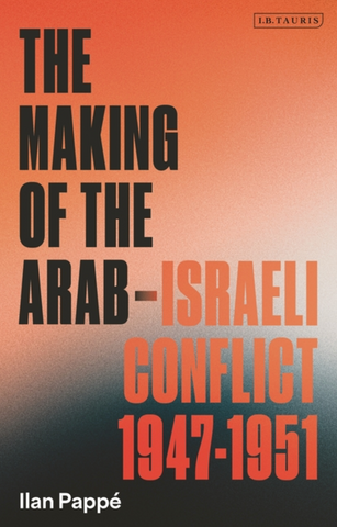 The Making of the Arab-Israeli Conflict, 1947-1951 by Illan Pappé