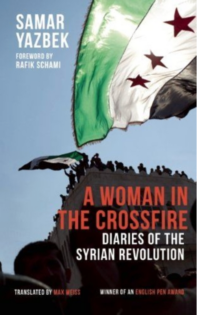 A Woman in the Crossfire: Diaries of the Syrian Revolution by Samar Yazbek