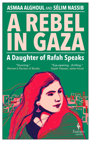 A Rebel in Gaza: A Daughter of Rafah Speaks by Asmaa Alghoul and Selim Nassib