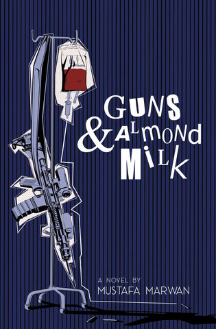 Guns and Almond Milk: A Novel by Mustafa Marwan