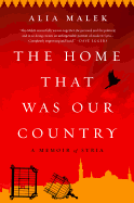 The Home That Was Our Country: A Memoir of Syria by Alia Malek