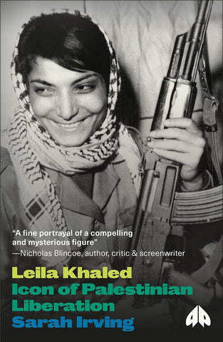 Leila Khaled: Icon of Palestinian Liberation by Sarah Irving