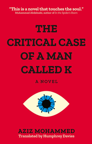 The Critical Case of a Man Called K by Aziz Mohammed